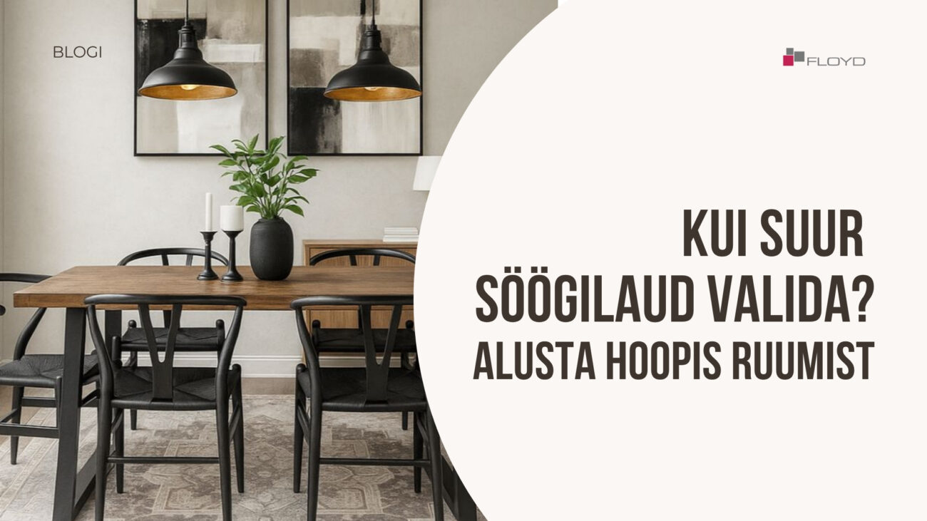 BLOGI. Kui suur söögilaud valida Alusta hoopis ruumist
